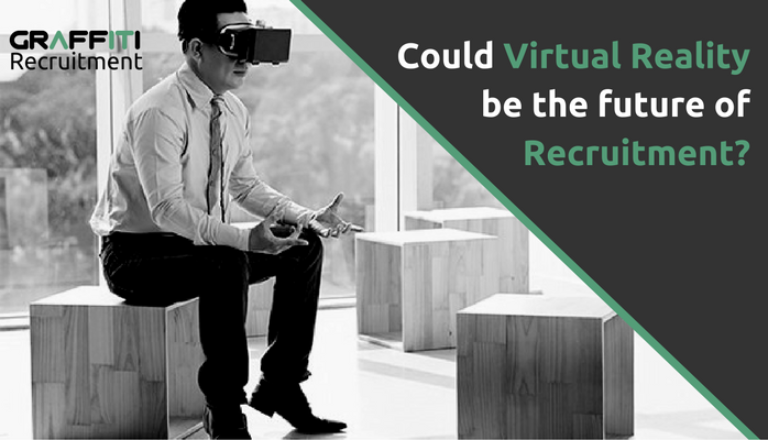 Could Virtual Reality be the future of Recruitment? Could Virtual Reality be the future of Recruitment?