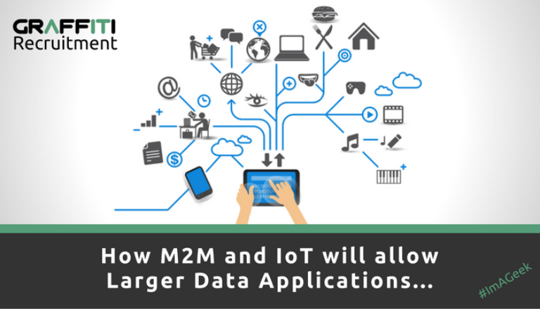 How M2M and IoT will allow Larger Data Applications How M2M and IoT will allow Larger Data Applications